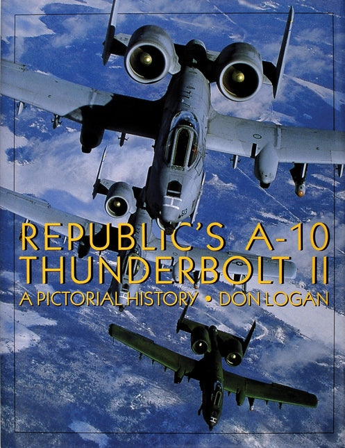 Republic's A-10 Thunderbolt II by Schiffer Publishing