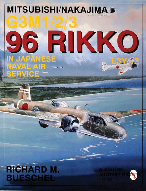 Mitsubishi/Nakajima G3M1/2/3 96 Rikko L3Y1/2 in Japanese Naval Air Service by Schiffer Publishing