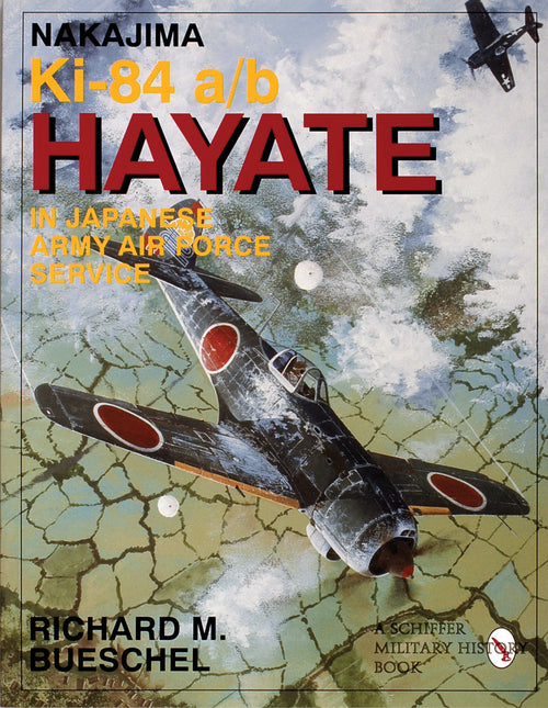 Nakajima Ki-84 a/b Hayate in Japanese Army Air Force Service by Schiffer Publishing