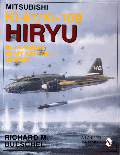 Mitsubishi Ki-67/Ki-109 Hiryu in Japanese Army Air Force Service by Schiffer Publishing