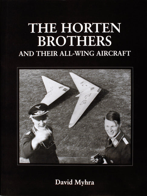The Horten Brothers and Their All-Wing Aircraft by Schiffer Publishing