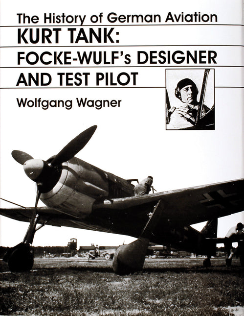 The History of German Aviation: Kurt Tank by Schiffer Publishing