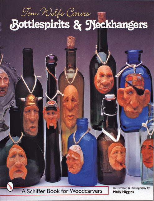 Tom Wolfe Carves Bottlespirits & Neckhangers by Schiffer Publishing