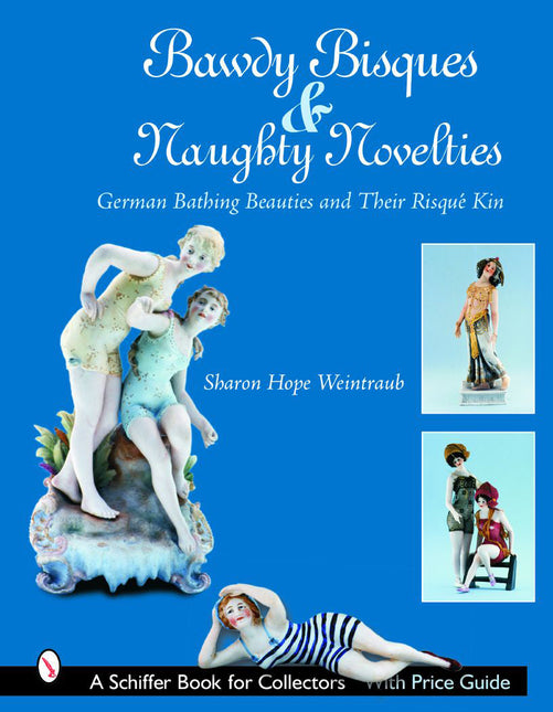 Bawdy Bisques and Naughty Novelties by Schiffer Publishing