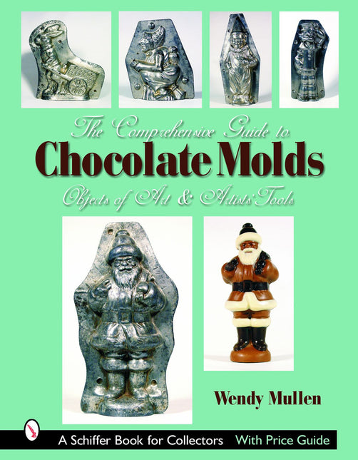 The Comprehensive Guide to Chocolate Molds by Schiffer Publishing