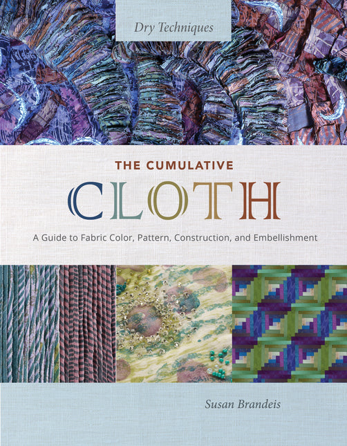 The Cumulative Cloth, Dry Techniques by Schiffer Publishing