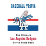 Baseball Trivia: The Ultimate Los Angeles Dodgers Trivia Facts Book: Hardball Team