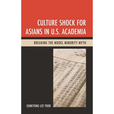 Culture Shock for Asians in U.S. Academia: Breaking the Model Minority Myth