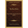 The Race Horse: How To Buy, Train, And Run Him (1892)
