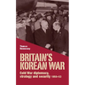 Britain's Korean War: Cold War Diplomacy, Strategy and Security 1950-53