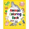 Animals Coloring Book 2021: A Great Gift For Coloring And Relaxation For All Ages, Girls, Boys And Teens
