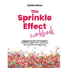 The Sprinkle Effect Workbook: Practical Exercises and Thoughtful Prompts to Support Your Journey to a More Colorful and Fulfilling Life