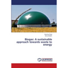 Biogas: A sustainable approach towards waste to energy