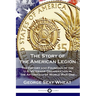 The Story of the American Legion: The History and Founding of the U.S. Veterans Organization in the Aftermath of World War One