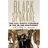 Black Spokane: The Civil Rights Struggle in the Inland Northwest Volume 8