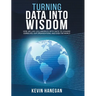 Turning Data into Wisdom: How We Can Collaborate with Data to Change Ourselves, Our Organizations, and Even the World
