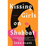 Kissing Girls on Shabbat: A Memoir