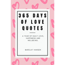 365 Days Of Love Quotes: A Year Of Daily Love, Happiness and Wellbeing