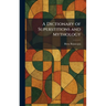 A Dictionary of Superstitions and Mythology