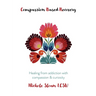 Compassion Based Recovery: Healing from addiction with compassion & curiosity