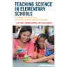 Teaching Science in Elementary Schools: 50 Dynamic Activities That Encourage Student Interest in Science