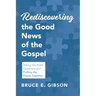 Rediscovering the Good News of the Gospel: Asking the Right Questions and Putting the Pieces Together