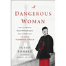 A Dangerous Woman: American Beauty, Noted Philanthropist, Nazi Collaborator - The Life of Florence Gould