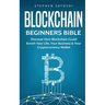 Blockchain Beginners Bible: Discover How Blockchain Could Enrich Your Life, Your Business & Your Cryptocurrency Wallet