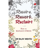 Rewire, Rework, Reclaim: How to Manage Stress