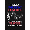 I Am A Music Teacher It's Like A Normal Teacher But Way Cooler: Music Teacher Gift, Teacher Appreciation Gift, Teacher Thank You Gift, Teacher End of