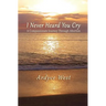 I Never Heard You Cry: A Compassionate Journey Through Abortion