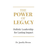 The Power of Legacy: Holistic Leadership for Lasting Impact