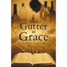 From Gutter to Grace
