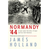 Normandy '44: D-Day and the Epic 77-Day Battle for France