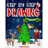 Step by Step Drawing Christmas Characters and Scenes For Kids: How to Draw Book For Kids, Santa Claus, Elves, Snowman and Many More