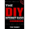 The DIY Internet Radio Cookbook: A Beginner's Guide to Building Your Own 24/7 Streaming Network
