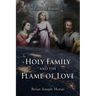The Holy Family and the Flame of Love: The Timeless Rosary: The Holy Family and the Flame of Love