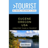 Greater Than a Tourist- Eugene Oregon USA: 50 Travel Tips from a Local