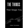 The Things That Shape You