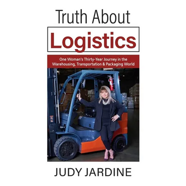 Truth About Logistics: One Woman's Thirty-Year Journey in the Warehousing, Transportation & Packaging World