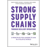 Strong Supply Chains Through Resilient Operations: Five Principles for Leaders to Win in a Volatile World