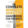 The Complete Scoliosis Surgery Handbook for Patients (2nd Edition): An In-Depth and Unbiased Look Into What to Expect Before and During Scoliosis Surg