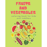 Fruits and Vegetables Coloring Book for Kids: Children's Coloring Book of Fruits & Vegetables