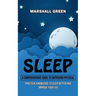 Sleep: A Comprehensive Guide to Improving Physical (Practical Knowledge to Sleep Better and Improve Your Life)