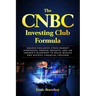 The CNBC Investing Club Formula: Unlock Exclusive Stock Market Strategies, Proven Insights, and Jim Cramer's Blueprint to Build Wealth and Achieve Fin