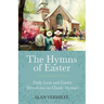 The Hymns of Easter: Daily Lent and Easter Devotions on Classic Hymns (40 Daily Devotions for Lent and Easter)