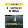 A Lesser Species of Homicide: Death, Drivers and the Law