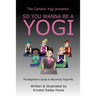 So You Wanna Be a Yogi