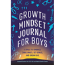 Growth Mindset Journal for Boys: A Space to Embrace Challenges, Set Goals, and Dream Big