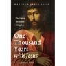 One Thousand Years with Jesus: The Coming Messianic Kingdom